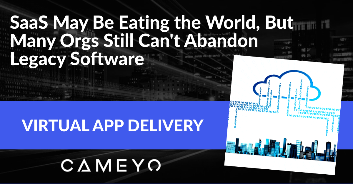 Banner image for a Cameyo blog post about why companies can't abandon some of their legacy software for cloud versions