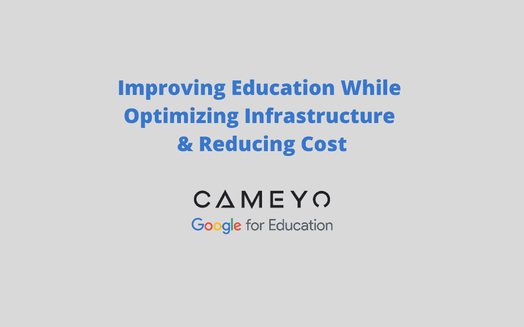 Improving the Education Experience While Optimizing Infrastructure & Reducing Cost