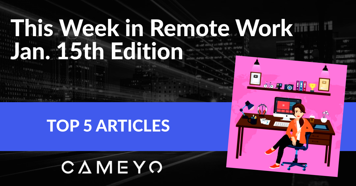 Blog image for a Cameyo blog about the top 5 articles about Remote Work this week