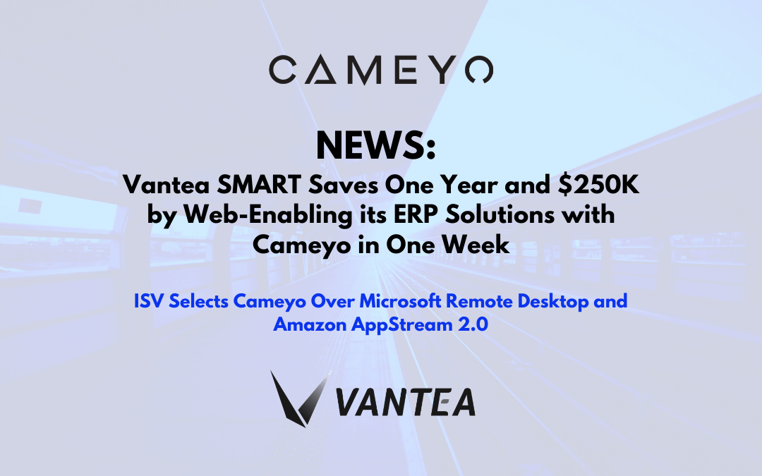 Vantea SMART Saves One Year and $250K by Web-Enabling its ERP Solutions with Cameyo in One Week